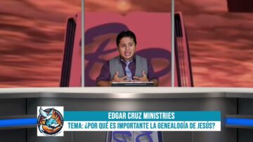 CANAL TV: ¿POR QUÉ ES IMPORTANTE LA GENEALOGÍA DE JESÚS? – PREDICADOR EDGAR CRUZ